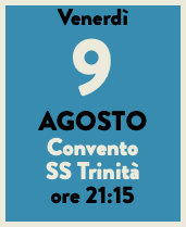 Venerdì 9 AGOSTO Convento SS Trinità ore 21:15