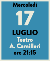 Mercoledì 17 LUGLIO Teatro A. Camilleri ore 21:15